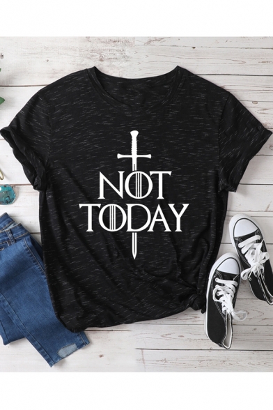 Popular Sword Letter NOT TODAY Printed Round Neck Short Sleeve Cotton Loose Tee