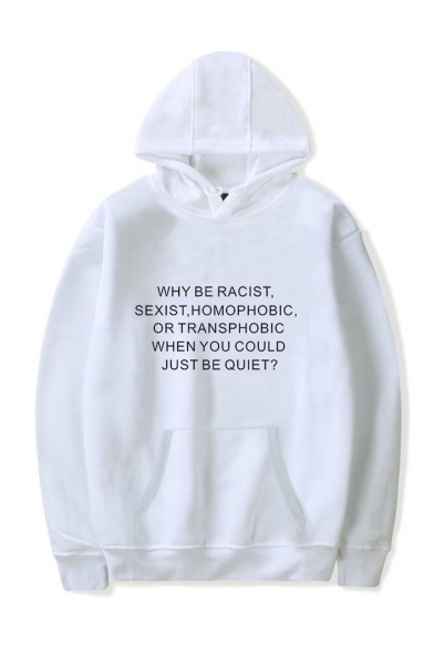WHY BE RACIST SEXIST HOMOPHOBIC OR TRANSPHOBIC WHEN YOU COULD JUST BE QUIET Letter Printed Long Sleeve Casual Sports Hoodie