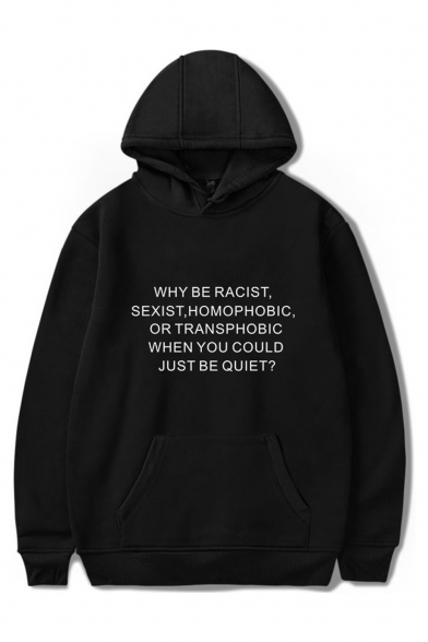 WHY BE RACIST SEXIST HOMOPHOBIC OR TRANSPHOBIC WHEN YOU COULD JUST BE QUIET Letter Printed Long Sleeve Casual Sports Hoodie