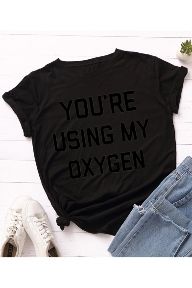 YOU'RE USING MY OXYGEN Letter Printed Round Neck Short Sleeve Loose Casual T-Shirt