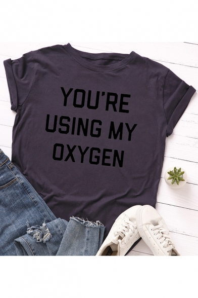 YOU'RE USING MY OXYGEN Letter Printed Round Neck Short Sleeve Loose Casual T-Shirt