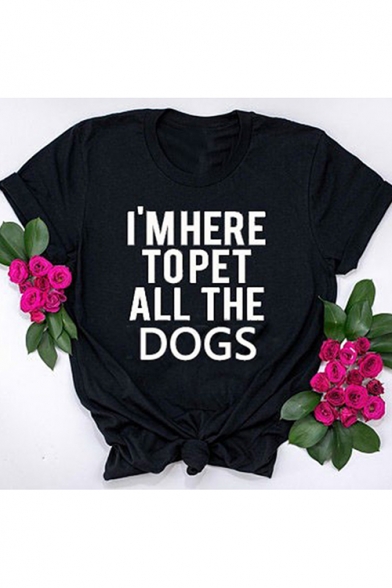 I'M HERE TO PET ALL THE DOGS Letter Print Black Short Sleeve T-Shirt