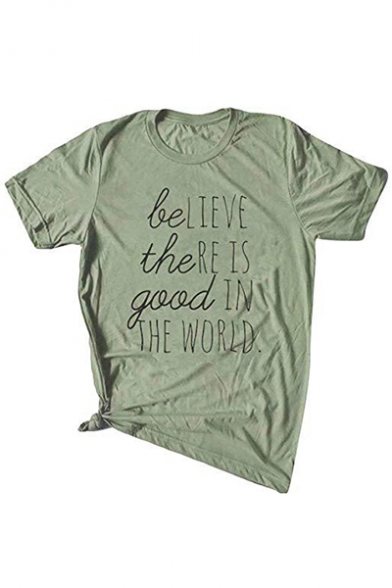 Cool Letter Believe The Re Is Good In The World Short Sleeve Green T-Shirt