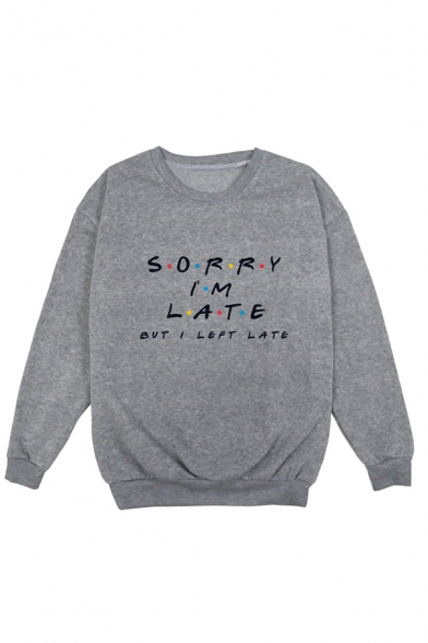 Letter SORRY I'M LATE BUT I LEFT LATE Print Long Sleeve Round Neck Loose Fit Leisure Pullover Sweatshirt