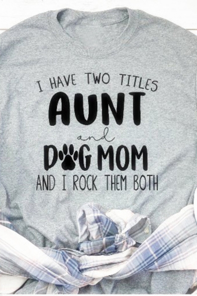 Letter I HAVE TWO TITLES AUNT AND DOG MOM Print Short Sleeve Chic Gray Summer T-Shirt
