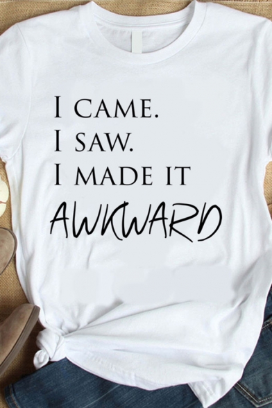 I CAME I SAW I MADE IT AWKWARD Printed Short Sleeve Round Neck White Tee