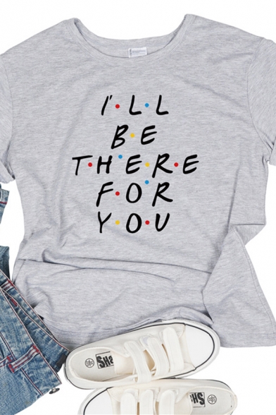 Letter I'LL BE THERE FOR YOU Printed Short Sleeve Round Neck Casual T-Shirt