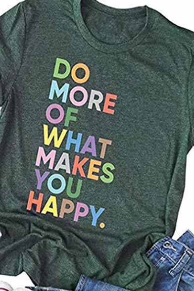 Colorful Letter DO MORE OF WHAT MAKES YOU HAPPY Short Sleeve Crewneck Leisure Tee