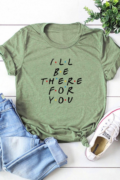 Letter I'LL BE THERE FOR YOU Printed Short Sleeve Round Neck Casual T-Shirt