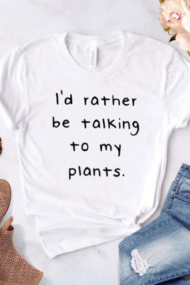 Letter I'D RATHER BE TALKING TO MY PLANTS Round Neck Short Sleeves Leisure Tee