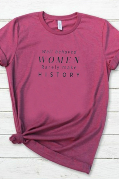 Letter WELL BEHAVED WOMEN RARELY MAKE HISTORY Print Short Sleeve Casual T-Shirt for Summer