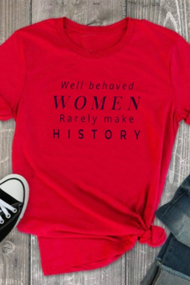 Letter WELL BEHAVED WOMEN RARELY MAKE HISTORY Print Short Sleeve Casual T-Shirt for Summer