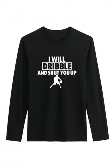 Cool Mens Character Letter I Will Dribble and Shut You up Printed Long Sleeve Round Neck Regular Fitted T-Shirt
