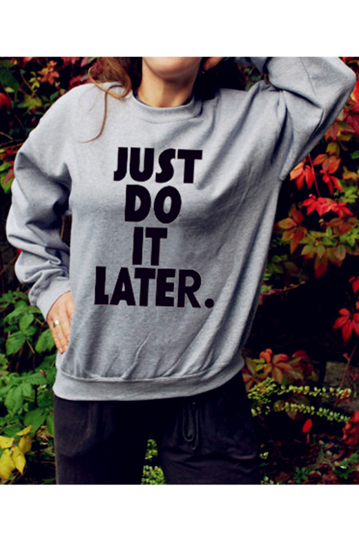 

Fashion JUST DO IT LATER Letter Printed Pullover Sweatshirt, Gray